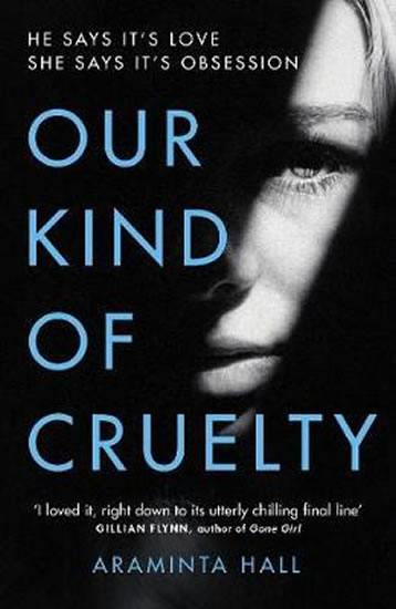 Our Kind of Cruelty : The most addictive psychological thriller of 2018