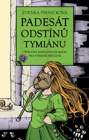 Padesát odstínů tymiánu - Příručka zahradnické magie pro středně příčetné - Pšeničková Zdenka