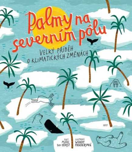 Palmy na severním pólu - Velký příběh o klimatických změnách - ter Horst Marc