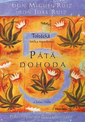 Pátá dohoda. Toltécká kniha moudrosti - Ruiz Don Miguel Angel