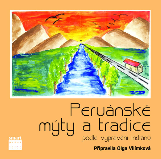 Peruánské mýty a tradice podle vyprávění indiánů - Vilímková Olga