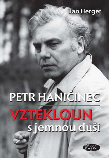 Petr Haničinec - Vztekloun s jemnou duší - Herget Jan