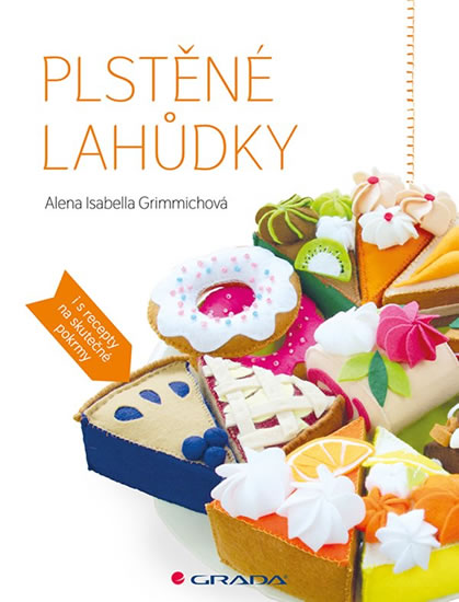Plstěné lahůdky - Grimmichová Isabella Alena