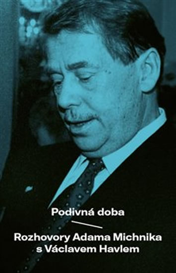 Podivná doba - Rozhovory Adama Michnika s Václavem Havlem - Havel Václav