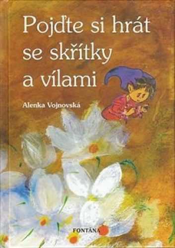 Pojďte si hrát se skřítky a vílami - Vojnovská Alena