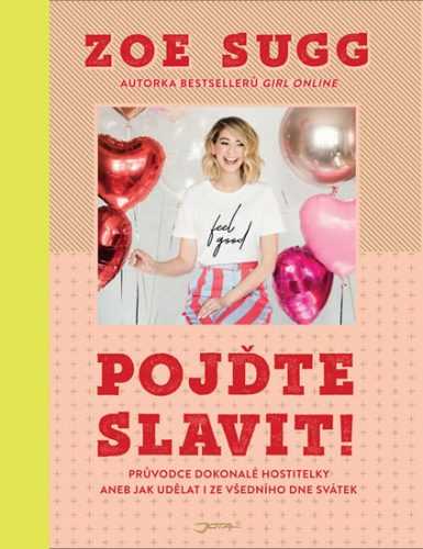 Pojďte slavit! - Průvodce dokonalé hostitelky aneb Jak udělat i ze všedního dne svátek - Sugg Zoe