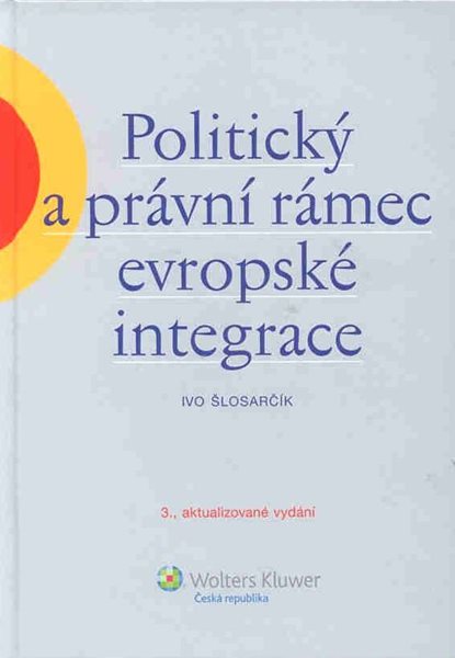 Politický a právní rámec evropské integrace - Šlosarčík Ivo - A5