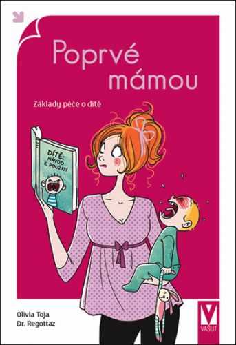 Poprvé mámou - Základy péče o dítě - Toja Olivia
