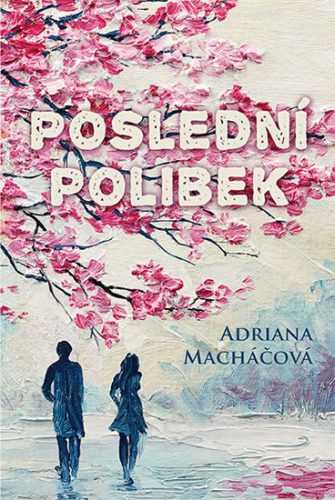 Poslední polibek - Macháčová Adriana