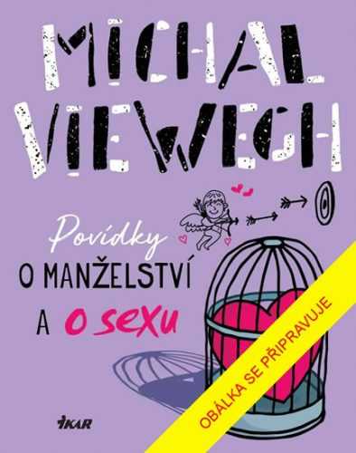 Povídky o manželství a o sexu - Michal Viewegh