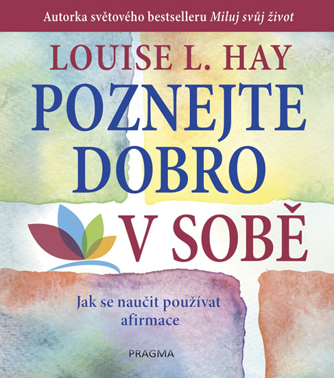 Poznejte dobro v sobě! Jak se naučit používat afirmace - Hay Louise L.