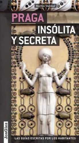 Praga Insolita Y Secreta - Stejskal Martin