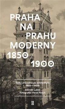 Praha na prahu moderny - Pavel Hroch; Zdeněk Lukeš - 15x25 cm
