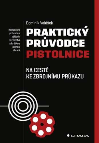 Praktický průvodce pistolnice - Na cestě ke zbrojnímu průkazu - Valášek Dominik