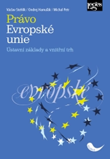 Právo Evropské unie - Ústavní základy a vnitřní trh - Stehlík Václav