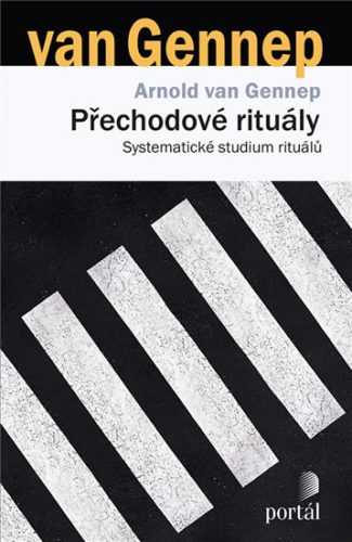 Přechodové rituály - Systematické studium rituálů - van Gennep Arnold