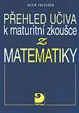 Přehled učiva k maturitní zkoušce z matematiky - Halouzka Alois