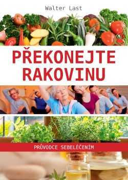 Překonejte rakovinu – průvodce sebeléčením - Walter Last