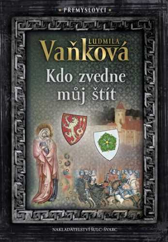 Přemyslovci 4 - Kdo zvedne můj štít - Vaňková Ludmila