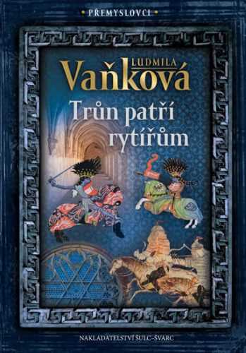 Přemyslovci - Trůn patří rytířům - Vaňková Ludmila