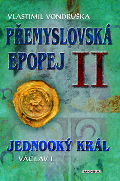 Přemyslovská epopej II. Jednooký král - Vondruška Vlastimil - 16x22
