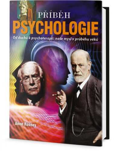 Příběh psychologie - Od duchů k psychoterapii: naše mysl v průběhu věků - Rooneyová Anne