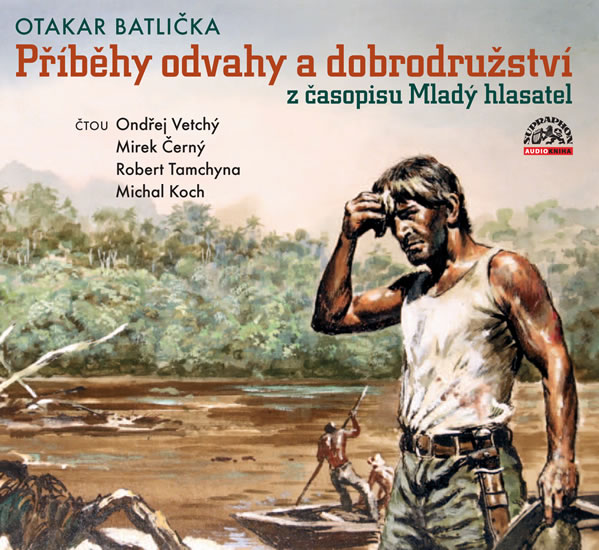 Příběhy odvahy a dobrodružství z časopisu Mladý hlasatel - CD - Batlička Otakar