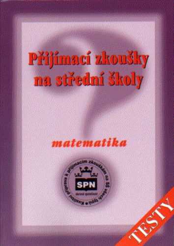 Příjímací zkoušky na střední školy matematika - testy - Půlpán Zdeněk