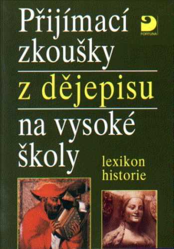 Přijímací zkoušky z dějepisu na VŠ-lexikon historie - Veselý Z.