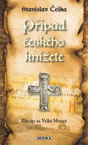 Případ českého knížete - Zločiny na Velké Moravě - Češka Stanislav
