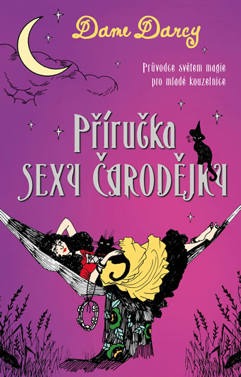 Příručka sexy čarodějky - Průvodce světem magie pro mladé kouzelnice - Darcy Dame