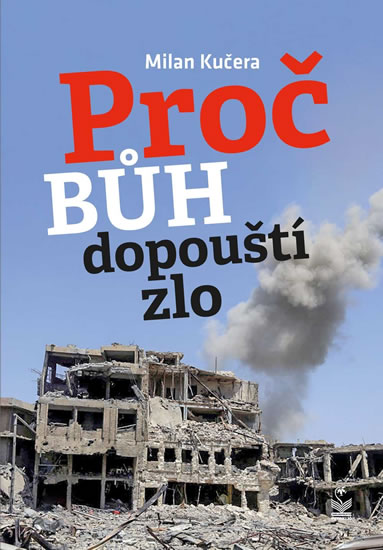 Proč bůh dopouští zlo - Kučera Milan
