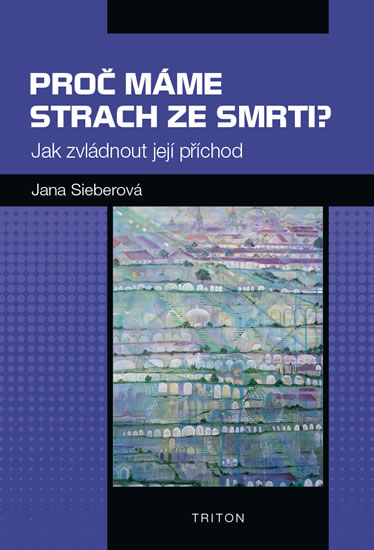 Proč máme strach ze smrti? - Jak zvládnout její příchod - Sieberová Jana