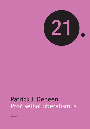 Proč selhal liberalismus - Deneen Patrick J.