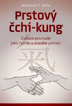 Prstový čchi-kung – Cvičení pro ruce jako rychlá a snadná pomoc - Bernadett Gera