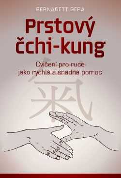 Prstový čchi-kung – Cvičení pro ruce jako rychlá a snadná pomoc - Bernadett Gera