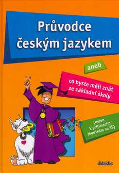 Průvodce českým jazykem aneb Co byste měli znát ze základní šoly (nejen k přijímacím zkouškám na SŠ) - Dobešová