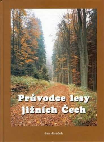 Průvodce lesy jižních Čech - Jiráček Jan