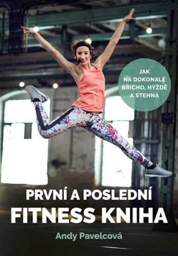 První a poslední fitness kniha - Andy Pavelcová