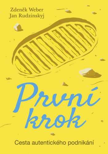 První krok - Cesta autentického podnikání - Weber Zdeněk