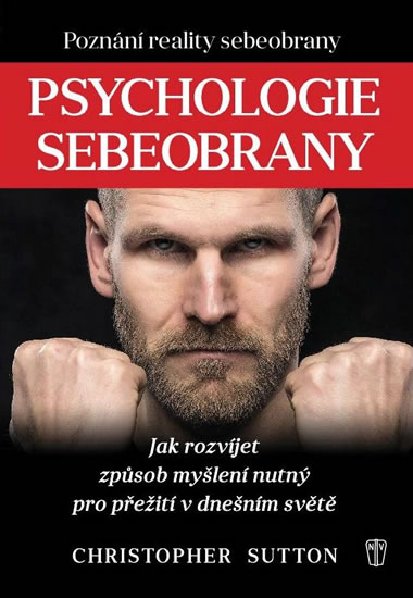 Psychologie sebeobrany - Jak rozvíjet způsob myšlení nutný pro přežití v dnešním světě - Sutton Christopher