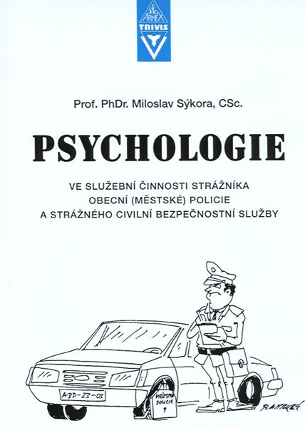 Psychologie ve služební činnosti strážníka obecní (městské) policie a strážného civilní bezpečnostní - Sýkora Miloslav