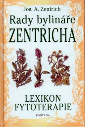 Rady bylináře Zentricha - Lexikon fytoterapie - Zentrich Josef A.