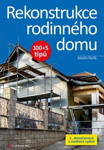 Rekonstrukce rodinného domu 100+5 tipů - Perlík Martin