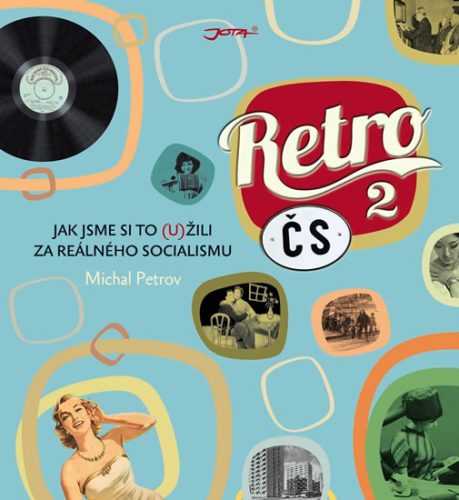 Retro ČS 2 - Jak jsme si to (u)žili za reálného socialismu - Petrov Michal - 25x23 cm