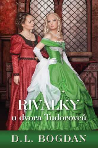 Rivalky u dvora Tudorovců - Bogdanová D. L.