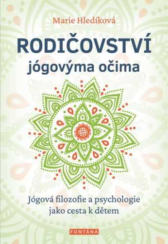 Rodičovství jógovýma očima - Jógová filozofie a psychologie jako cesta k dětem - Hledíková Marie