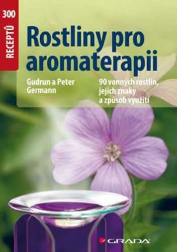 Rostliny pro aromaterapii - 90 vonných rostlin