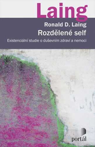 Rozdělené self - Existenciální studie o duševním zdraví a nemoci - Laing Ronald D.