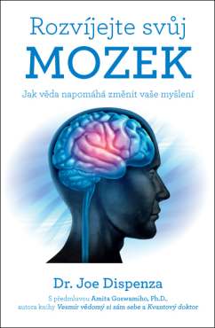 Rozvíjejte svůj mozek – Jak věda napomáhá změnit vaše myšlení - Dr. Joe Dispenza